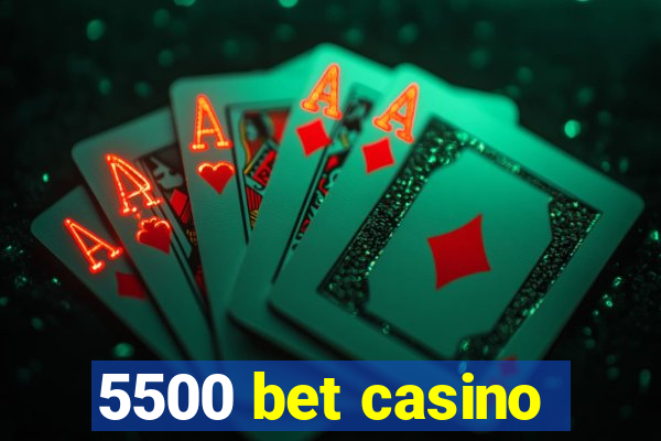 5500 bet casino